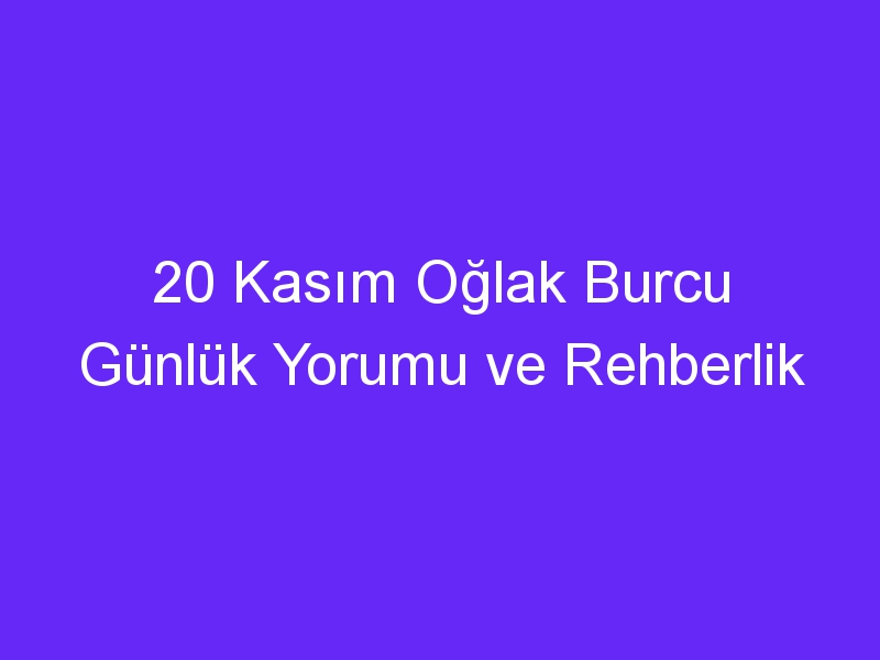 20 kasim oglak burcu gunluk yorumu ve rehberlik 1107