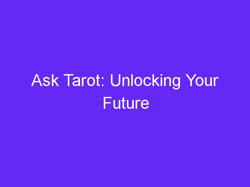 Ask Tarot: Unlocking Your Future