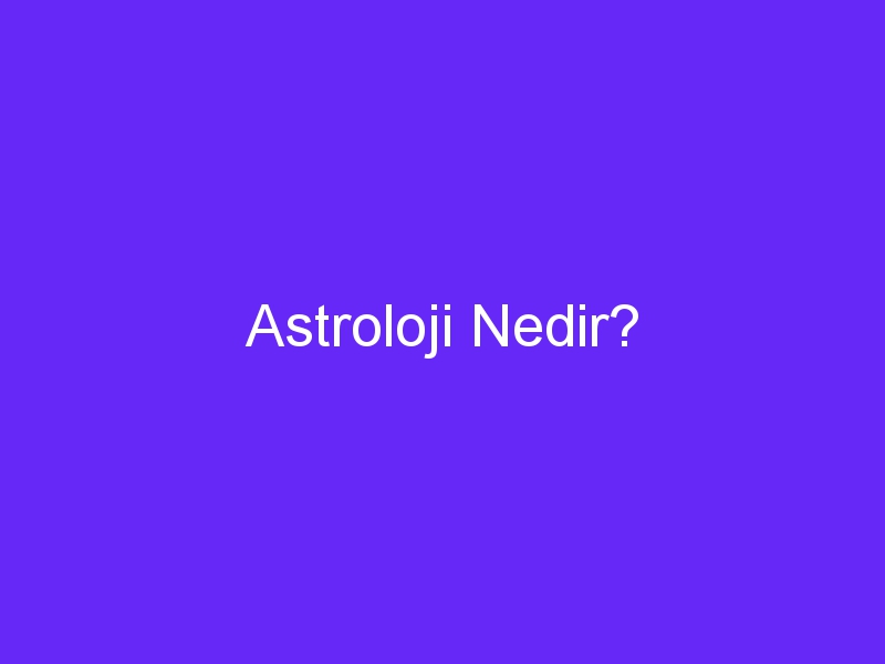 Astroloji Nedir?