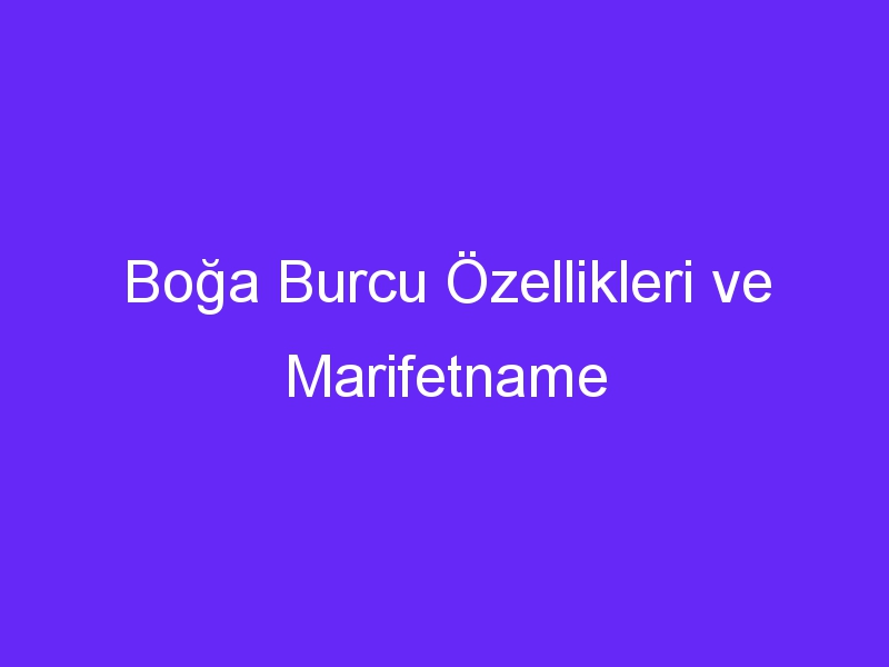 Boğa Burcu Özellikleri ve Marifetname