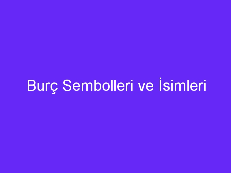 Burç Sembolleri ve İsimleri