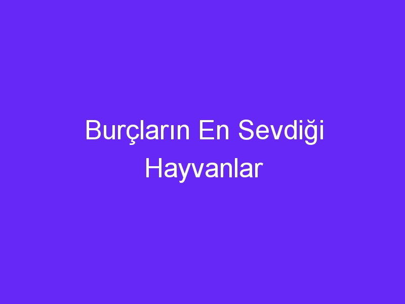 Burçların En Sevdiği Hayvanlar