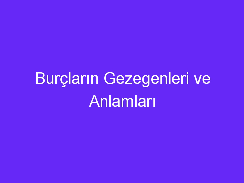 burclarin gezegenleri ve anlamlari 284