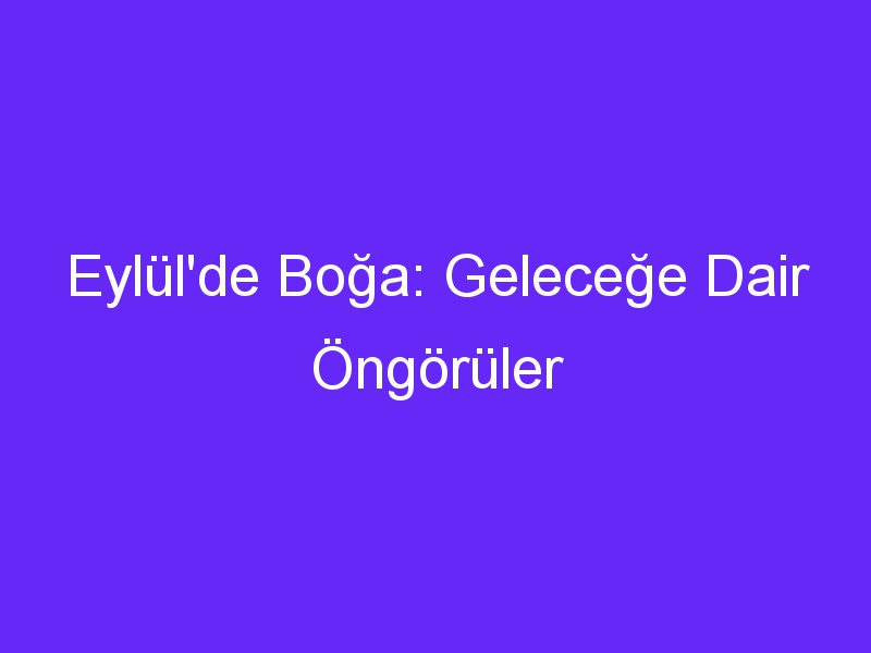 Eylül'de Boğa: Geleceğe Dair Öngörüler