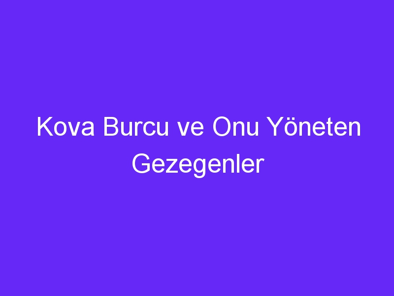 kova burcu ve onu yoneten gezegenler 735