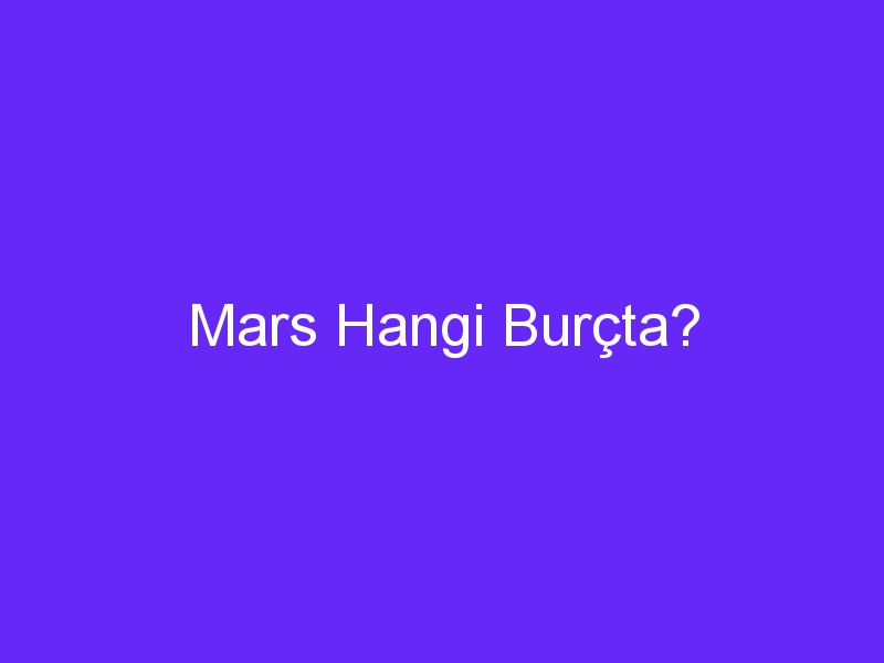 Mars Hangi Burçta?