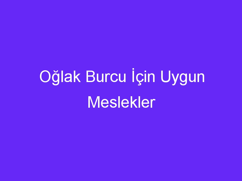 Oğlak Burcu İçin Uygun Meslekler