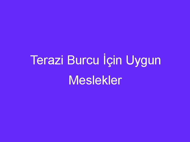 Terazi Burcu İçin Uygun Meslekler